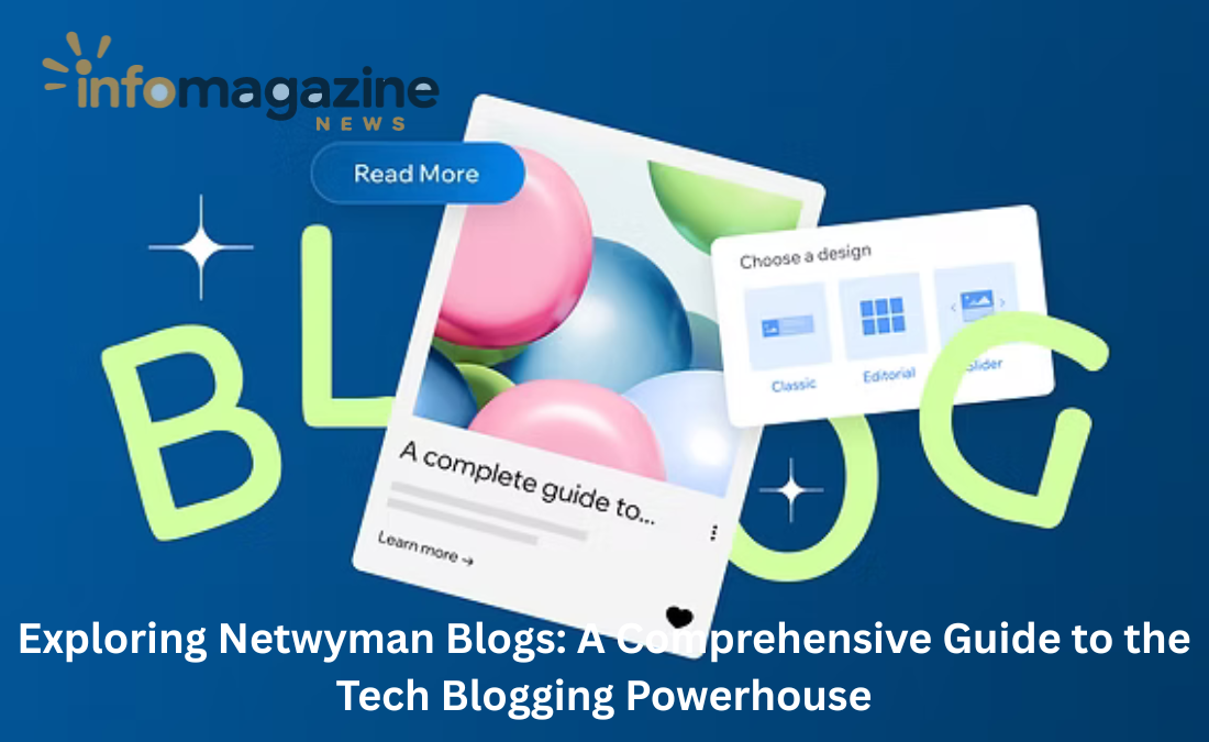 Exploring Netwyman Blogs: A Comprehensive Guide to the Tech Blogging Powerhouse Netwyman Blogs
