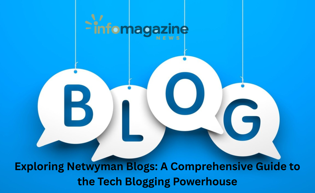 Exploring Netwyman Blogs: A Comprehensive Guide to the Tech Blogging Powerhouse